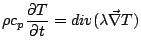 $\displaystyle \rho c_p \frac{\partial T}{\partial t} = div ( \lambda \vec{\nabla} T)$